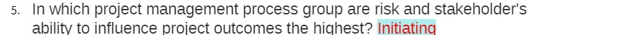 5. In which project management process group are risk and stakeholder's abilitv