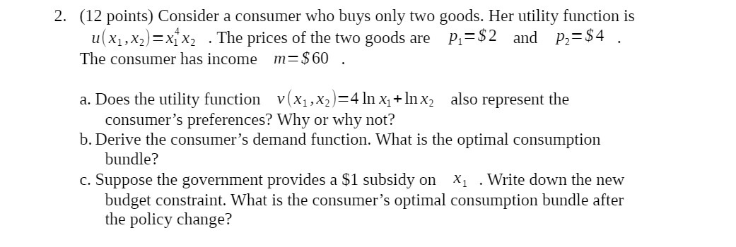  2. (12 points) Consider a consumer who buys only two goods.