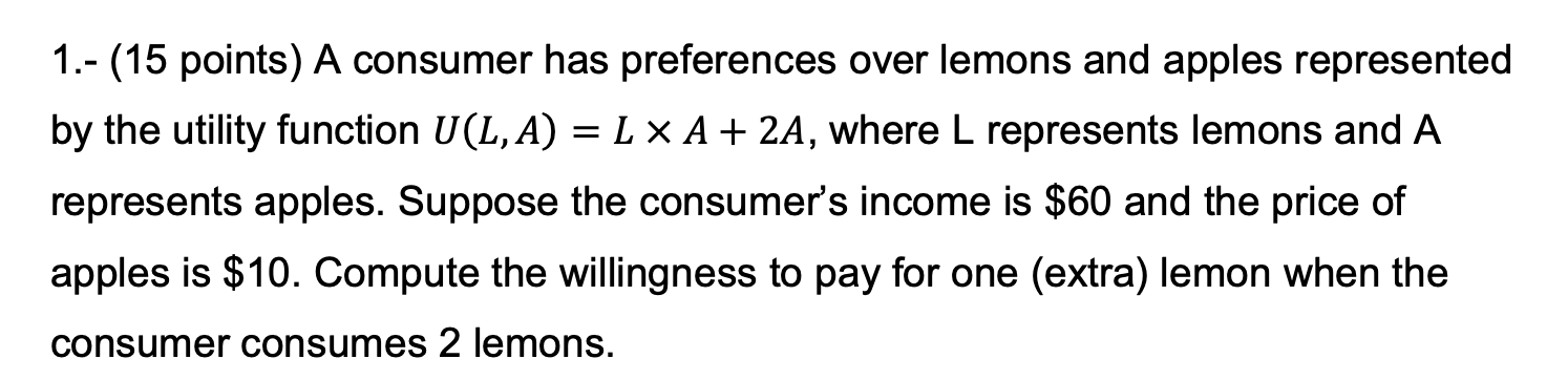 Help before 11 AM EST 1.- (15 points) A consumer has preferences