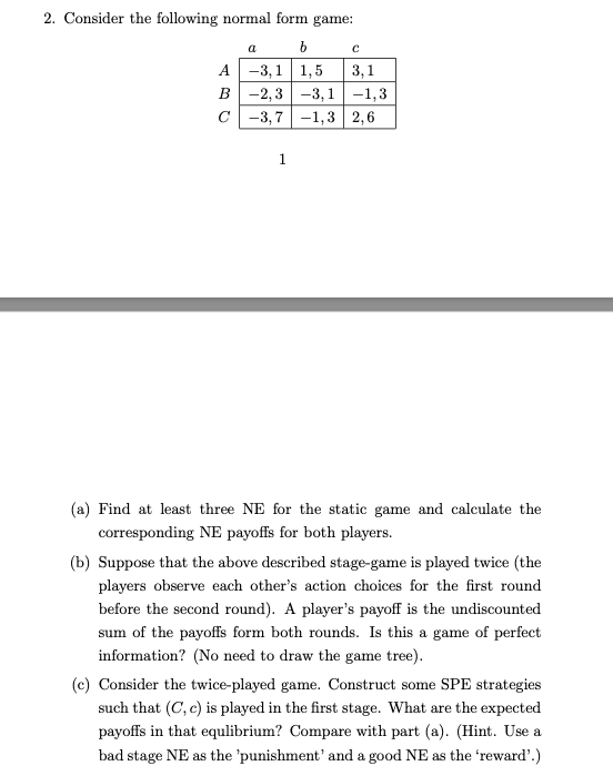  2. Consider the following normal form game: b C -3, 1