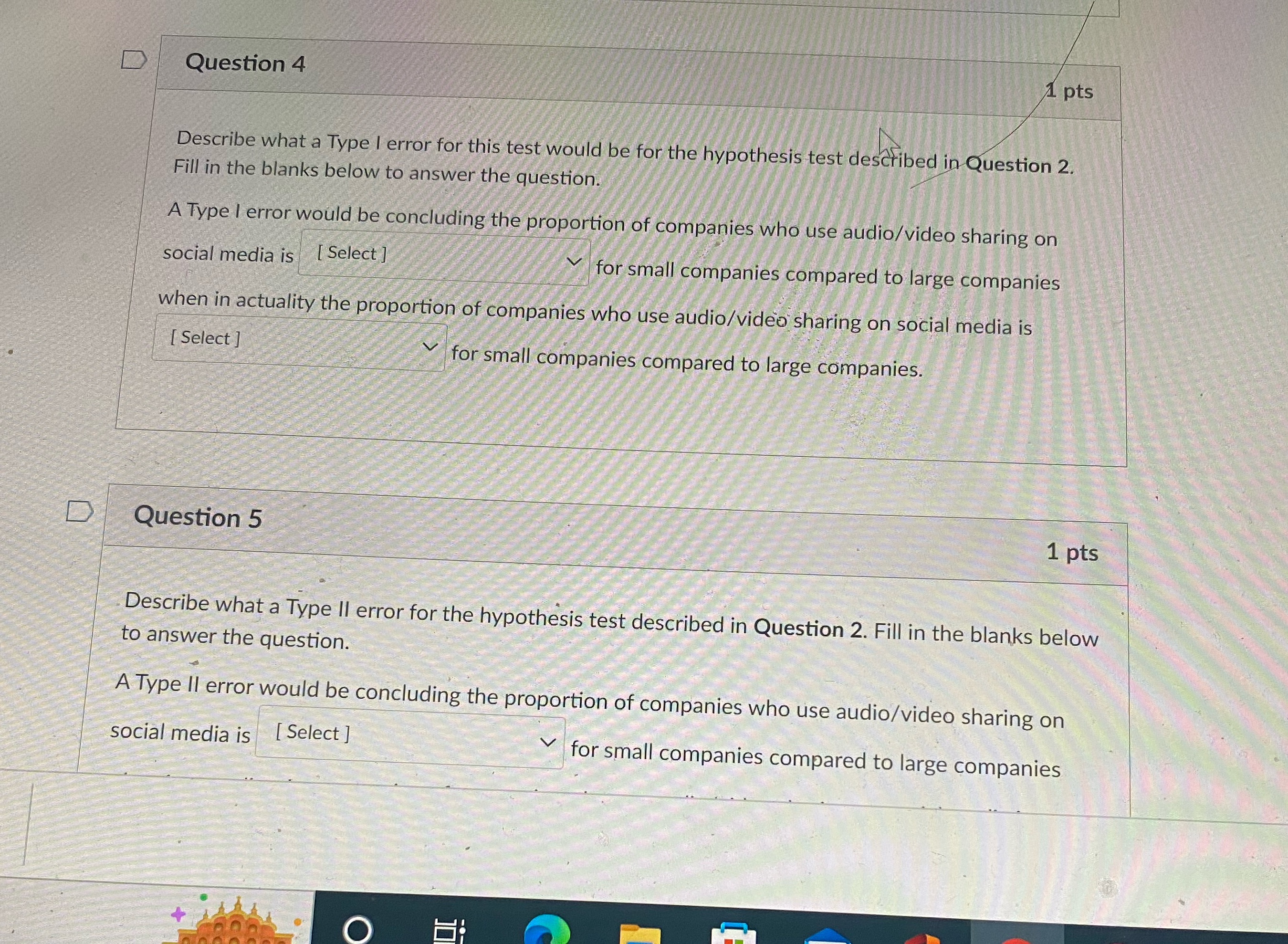  D Question 4 1 pts Describe what a Type I error