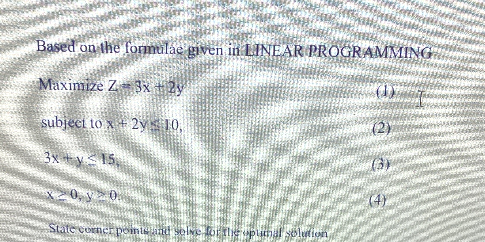 Must show working out Based on the formulae given in LINEAR PROGRAMMING
