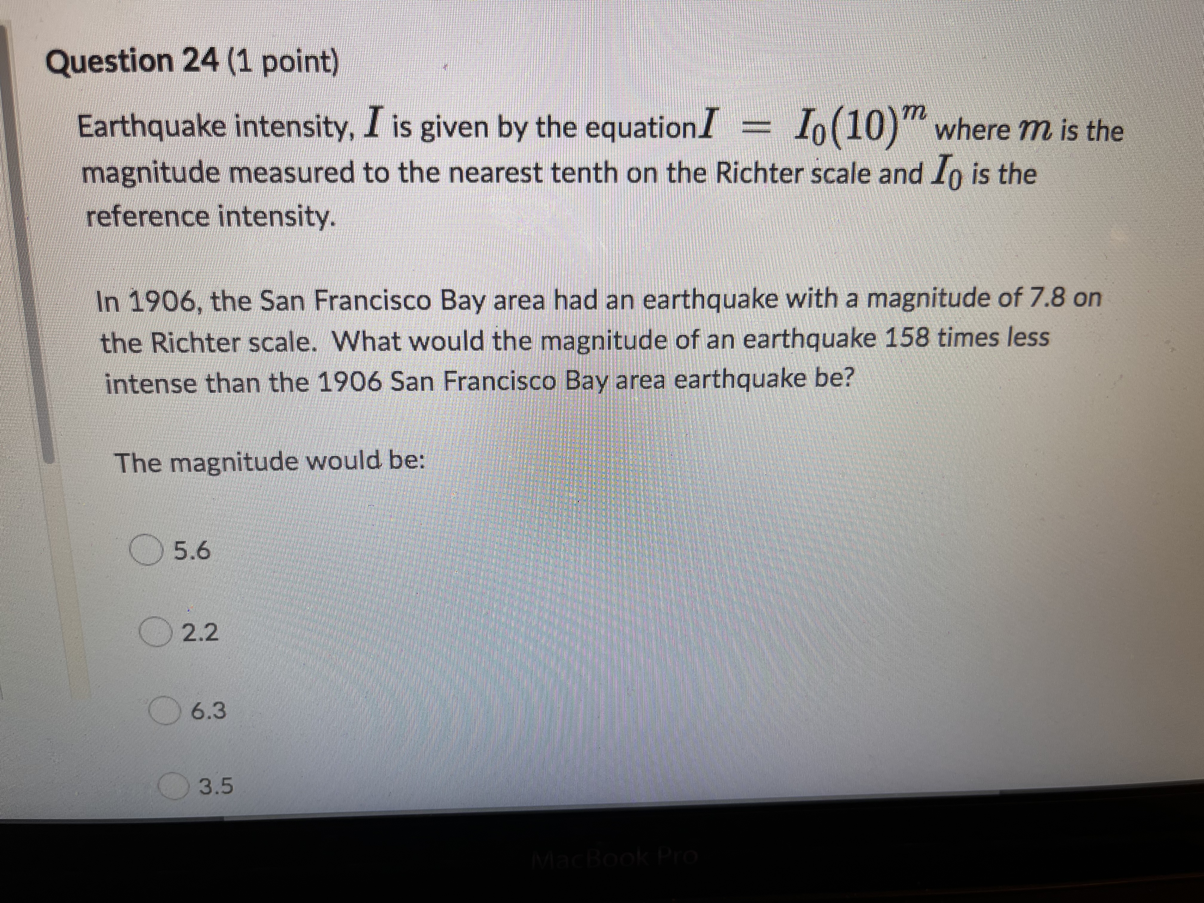  Question 24 (1 point) Earthquake intensity, _ is given by the