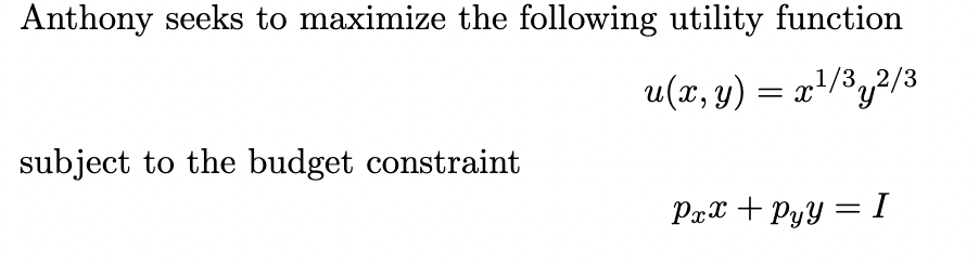 Anthony seeks to maximize the following utility function u(x, y) =x1/312/3