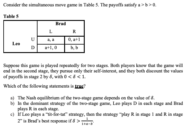 Consider the simultaneous move game in Table 5. The payoffs satisfy