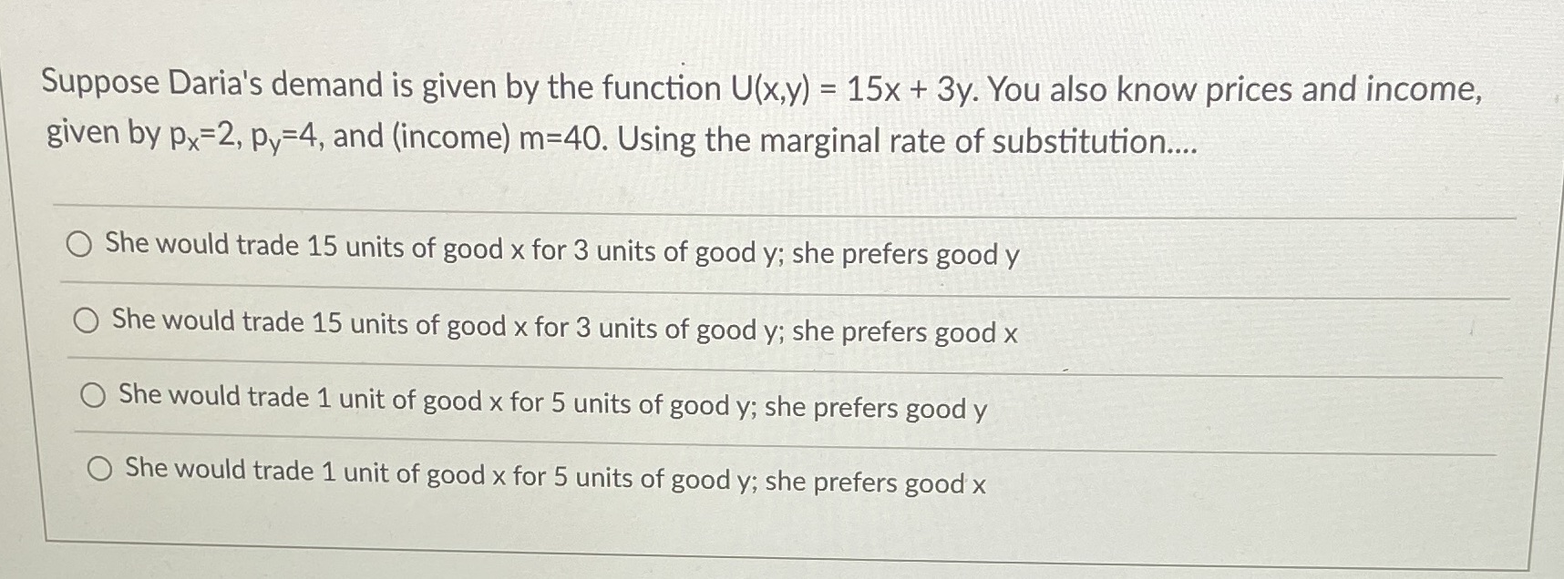  Suppose Daria's demand is given by the function U(x,y) = 15x