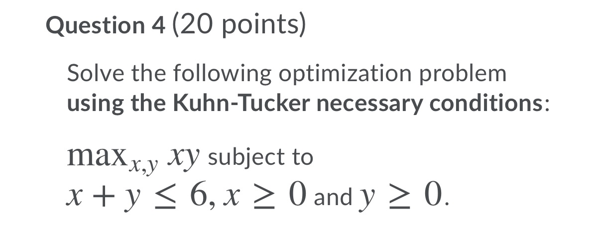  Question 4 (20 points) Solve the following optimization problem using the