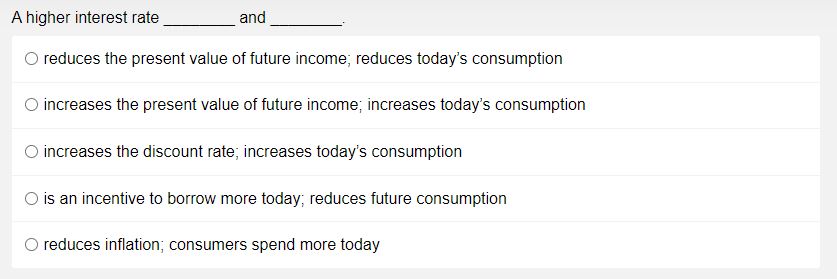  A higher interest rate and 0 reduces the present value of
