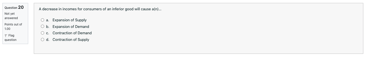 of Supply 0 c. Contraction of Demand F Flag question 0 d.