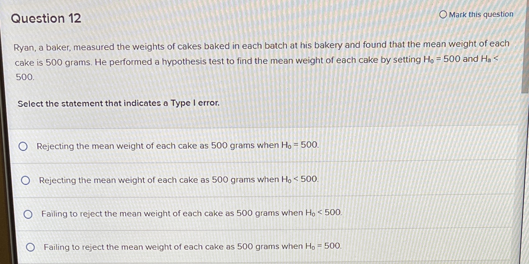  Question 12 O Mark this question Ryan, a baker, measured the