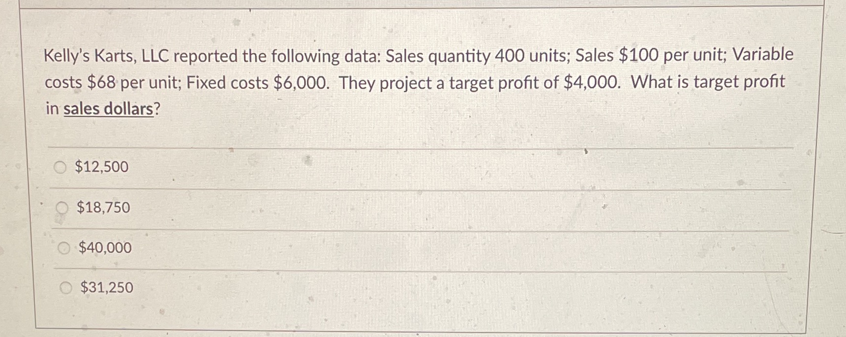  Kelly's Karts, LLC reported the following data: Sales quantity 400 units;