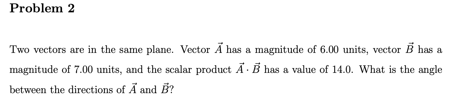 Problem 2 Two vectors are in the same plane. Vector If