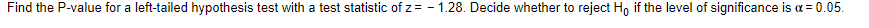 Find the P-value for a left-tailed hypothesis test with a test
