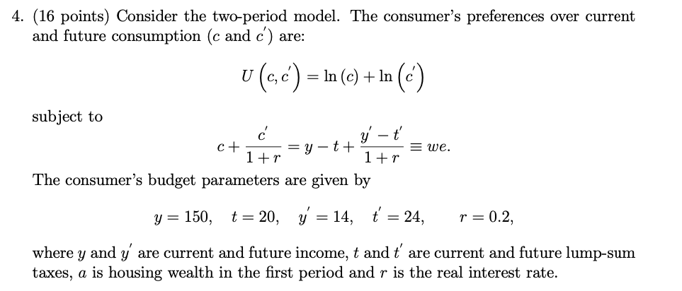 Information required to solve these questions: 4. {16 points} Consider the two-period