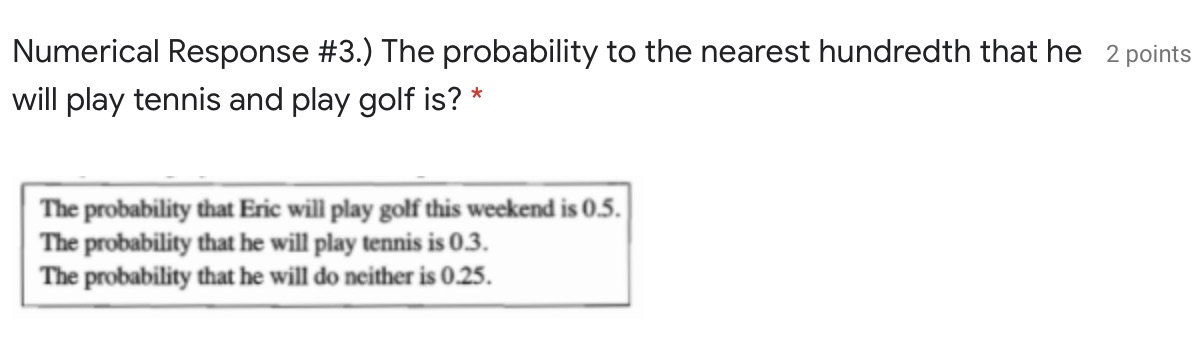 Numerical Response #3.) The probability to the nearest hundredth that he