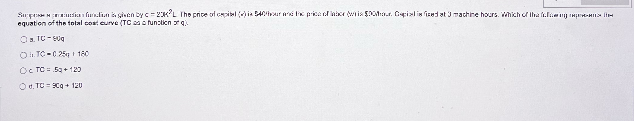 Please help Suppose a production function is given by q = 20KZL.