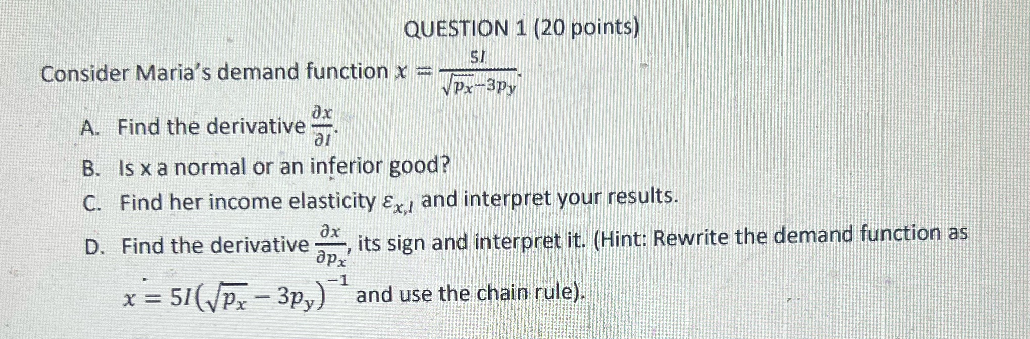  QUESTION 1 (20 points) 51 Consider Maria's demand function x =