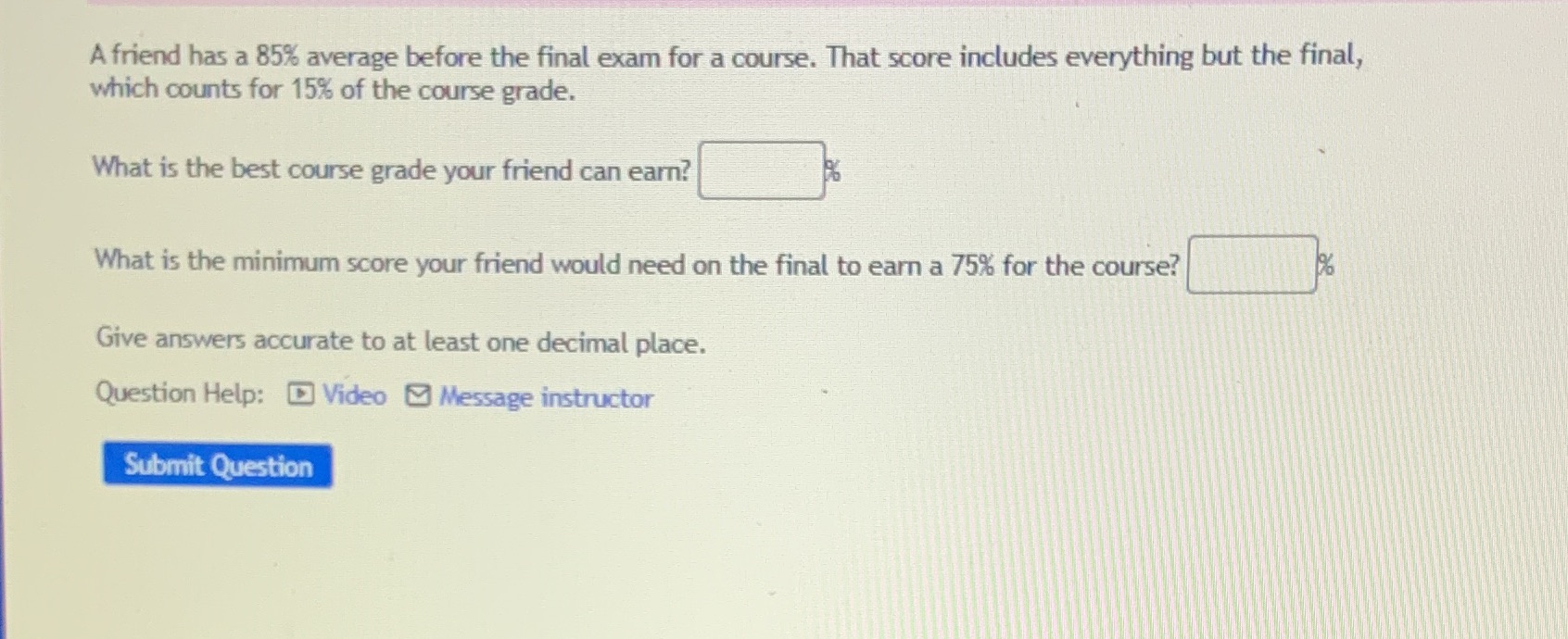 A friend has a 85% average before the final exam for