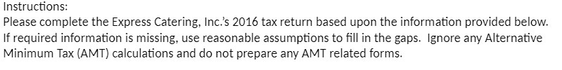 Instructions: Please complete the Express Catering, ino's 2016 tax return based