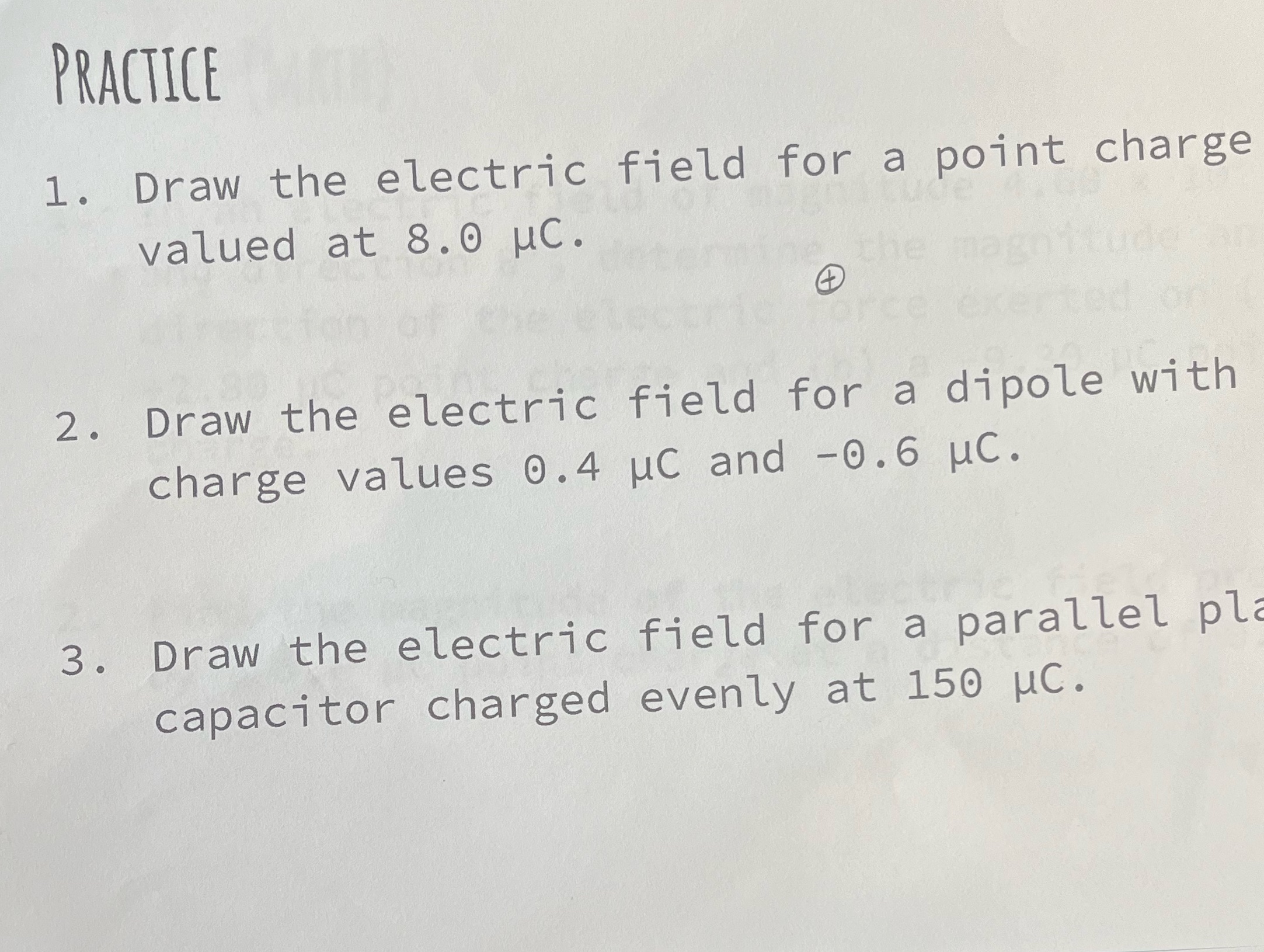  PRACTICE 1. Draw the electric field for a point charge valued