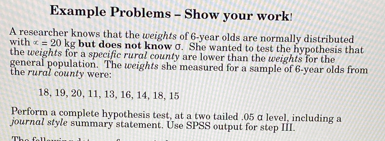 Example Problems Show your work! A researcher knows that the weights of