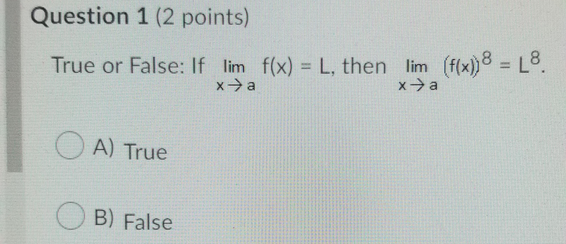 1) Question 1 (2 points) True or False: If lim f(x) =