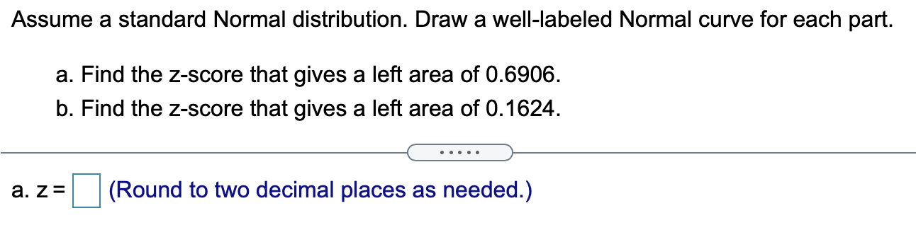  Assume a standard Normal distribution. Draw a well-labeled Normal curve for