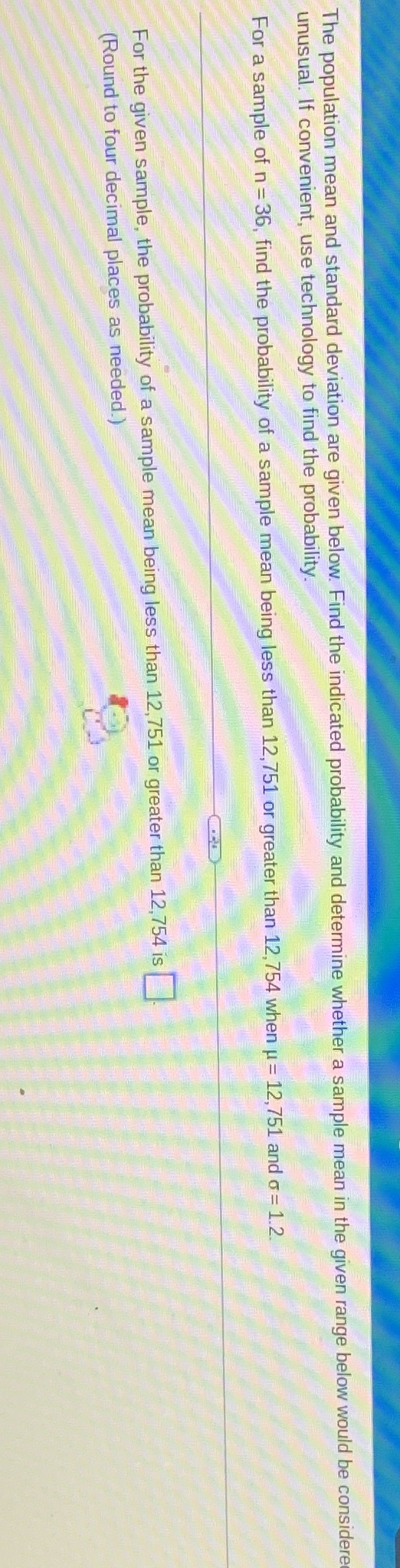 The population mean and standard deviation are given below. Find the