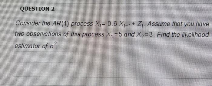 + Z, Assume that you have two observations of this process X,