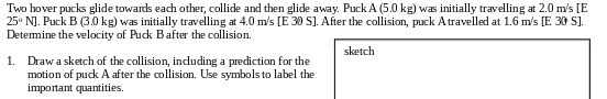 away. Puck A (5.0 kg) was initially travelling at 2.0 m's [E