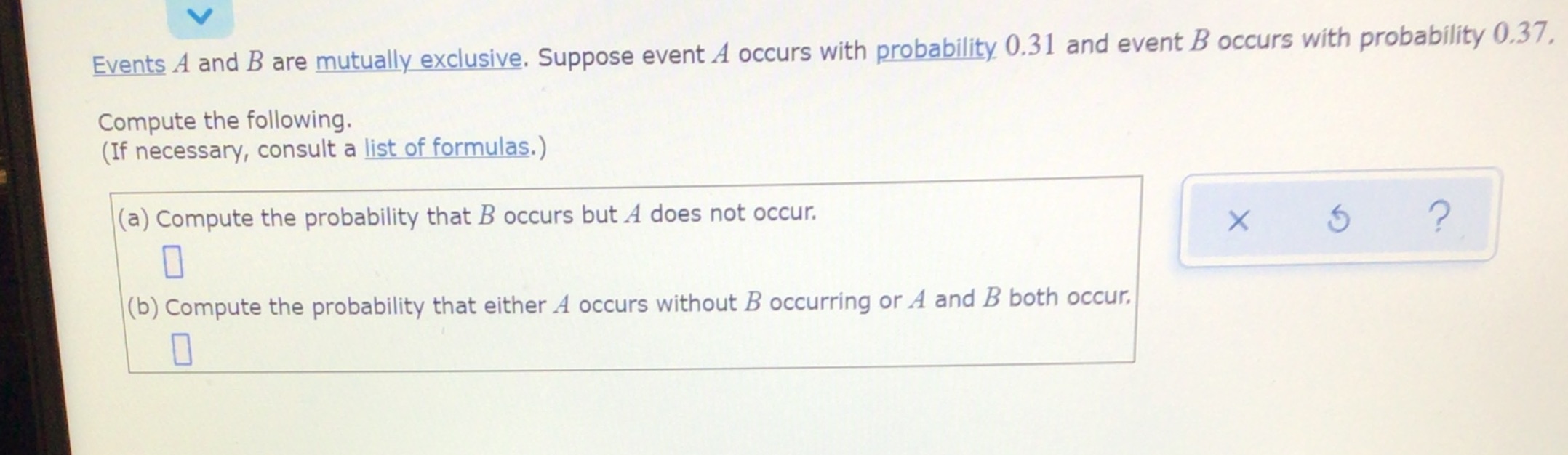 Probability Events A and B are mutually exclusive. Suppose event A occurs