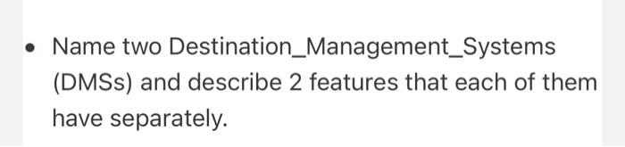 Name two Destination_Management_Systems (DMSs) and describe 2 features that each of them