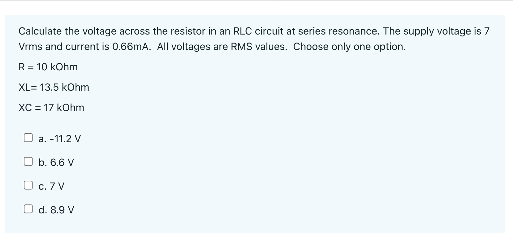 is in Ohms. Answer: At series resonance, which of the following statements