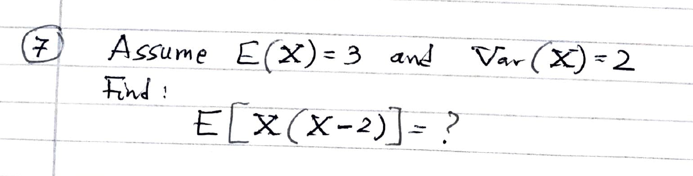  7 Assume E ( X) = 3 and Var ( X)