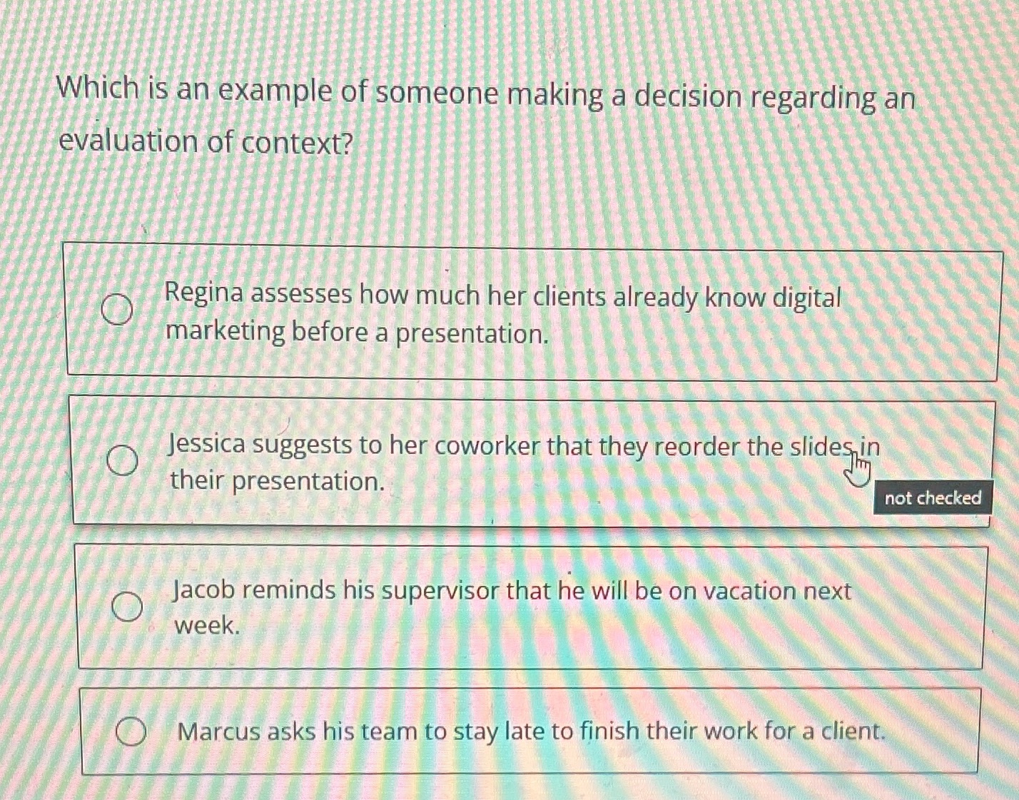  Which is an example of someone making a decision regarding an