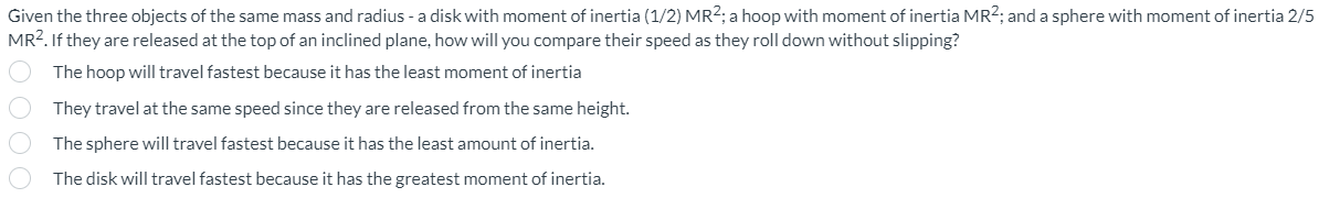 a disk with moment of inertia (1/2) MRZ; a hoop with moment