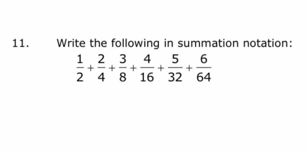 11. Write the following in summation notation: 1 2 3 4