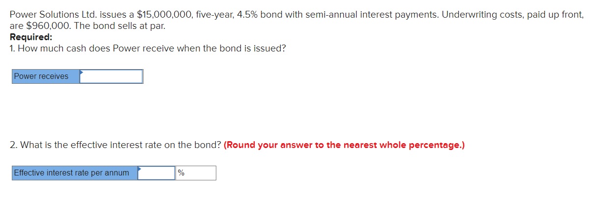 Power Solutions Ltd. issues a $15,000,000, fiveyear. 4.5% bond with semiannual