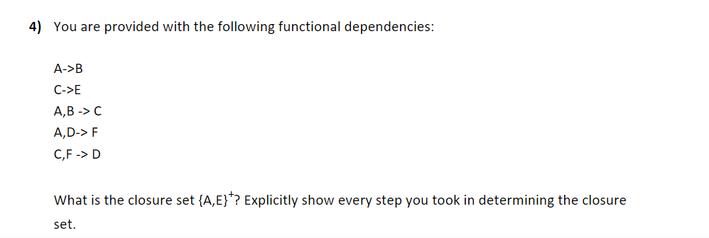 4) You are provided with the following functional dependencies: A>B c>E