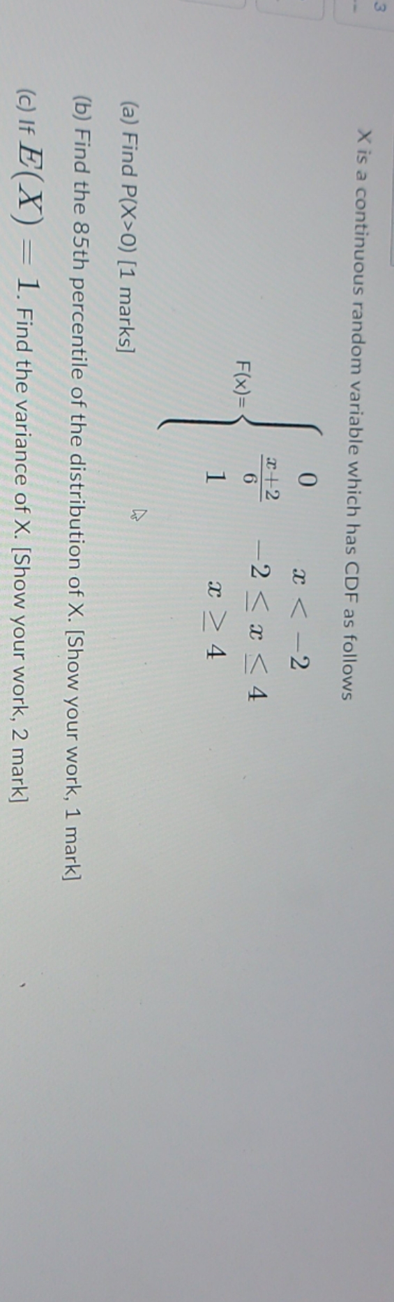 please solve it X is a continuous random variable which has CDF
