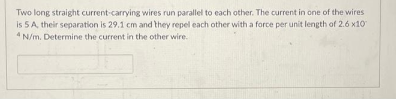  Two long straight current-carrying wires run parallel to each other. The