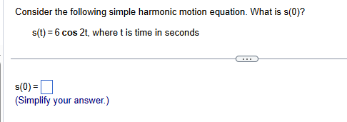 s [E] ? s(t)=7 cos 2t, where t is time in seconds