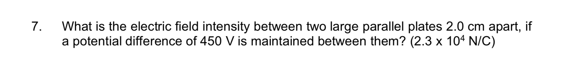 7. What is the electric field intensity between two large parallel