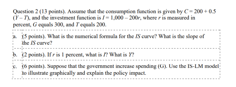 Question 2 (13 points). Assume that the consumption function is given