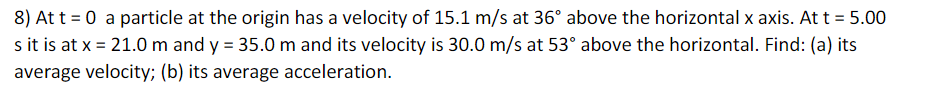  8) At t = 0 a particle at the origin has