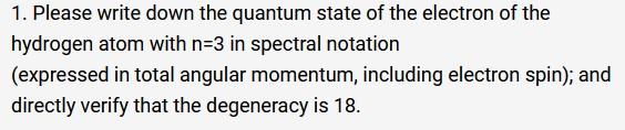  1. Please write down the quantum state of the electron of