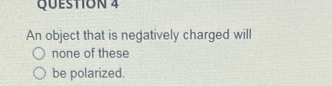 An object that is negatively charged will C) none of these C)