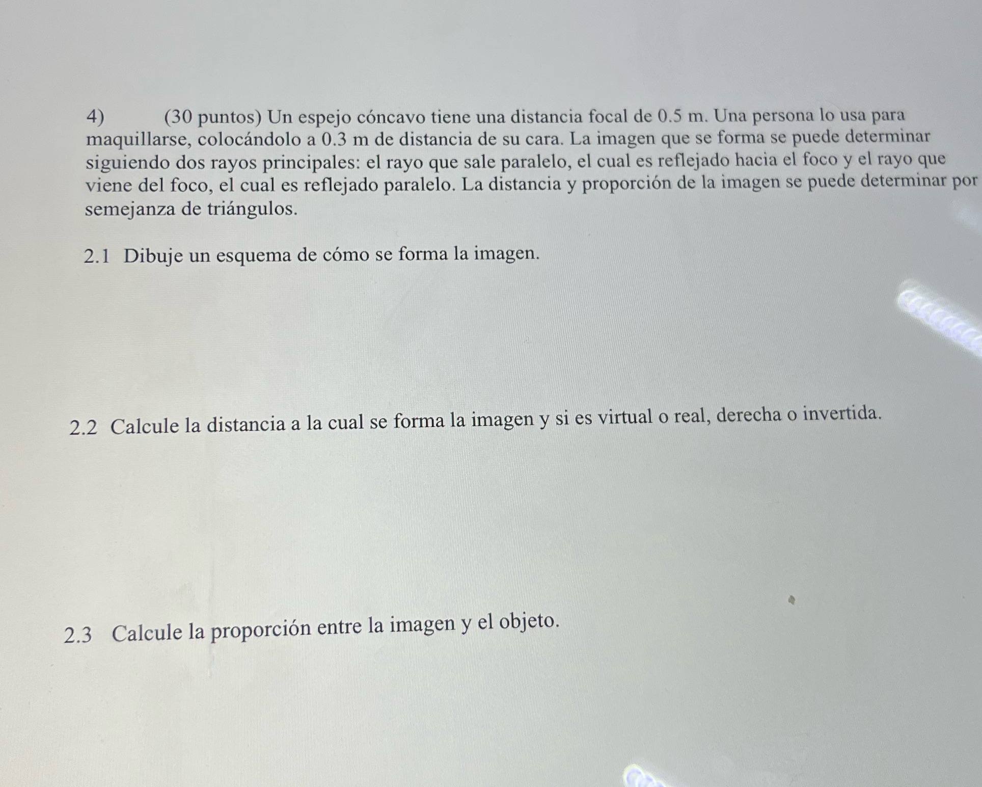 (30 puntos) Un espejo concavo tiene una distancia focal de 0.5 m.