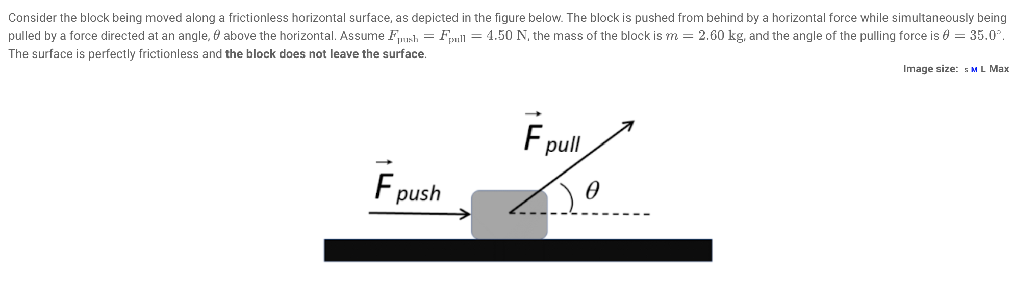 Considerthe block being moved along a frictionless horizontal surface. as depicted