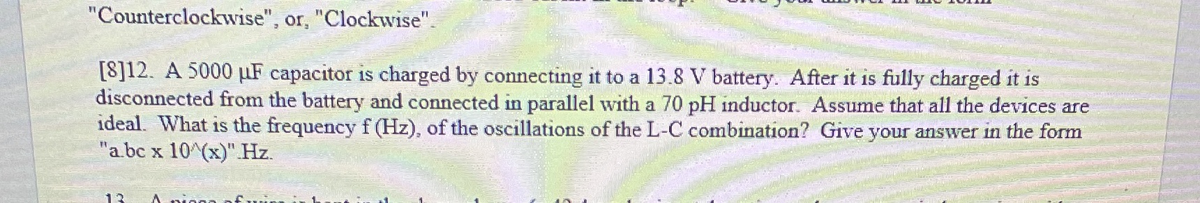  "Counterclockwise", or, "Clockwise" [8]12. A 5000 HF capacitor is charged by